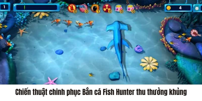 Chiến thuật chinh phục Bắn cá Fish Hunter thu thưởng khủng 