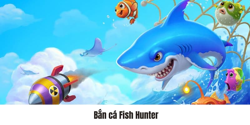 Bắn cá Fish Hunter