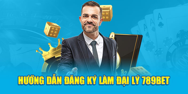 Hướng dẫn các bước đăng ký làm đại lý 789bet