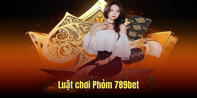 Khám phá những quy tắc game bài Phỏm tại 789bet