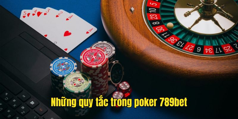 Chi tiết những luật cơ bản tại poker 789bet