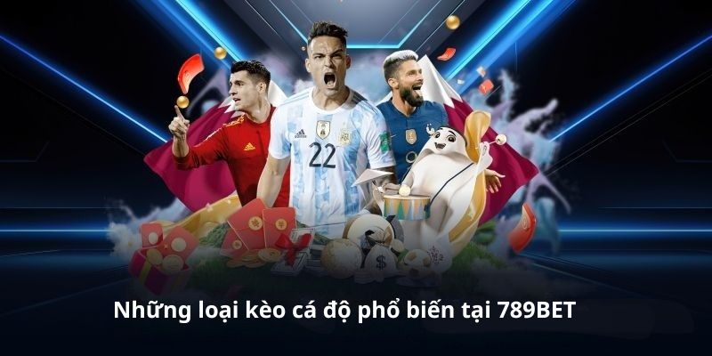 Khám phá những loại kèo cá độ nổi bật nhất 789BET