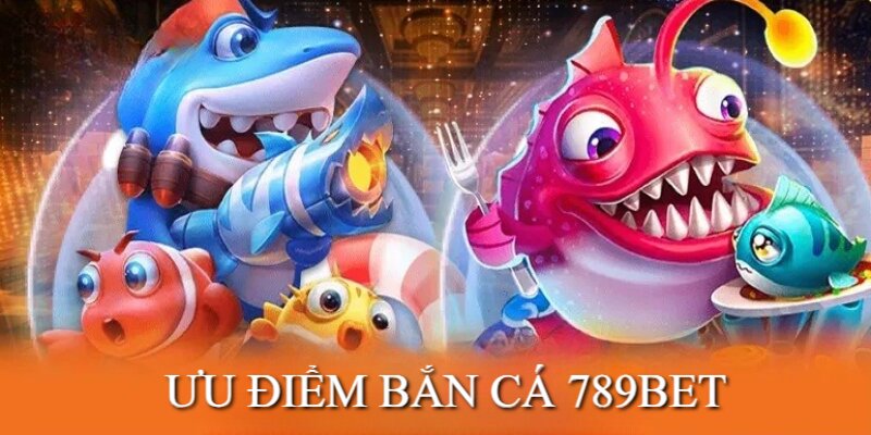 Sảnh bắn cá tại 789bet hội tụ nhiều ưu điểm nổi bật