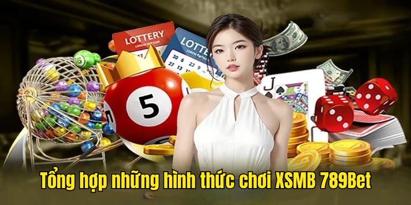 Tìm hiểu những cách thức chơi XSMB 789Bet 