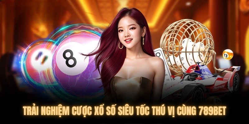 Thao tác chuẩn cần tiến hành khi tham gia xổ số siêu tốc 789bet