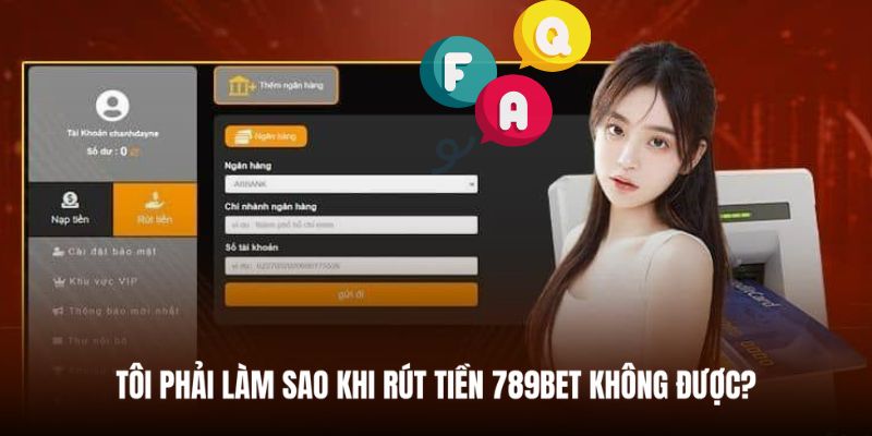 Xử lý tình trạng rút tiền 789BET không được