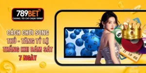 Cách Chơi Song Thủ - Tăng Tỷ Lệ Thắng Khi Bám Sát 7 Ngày