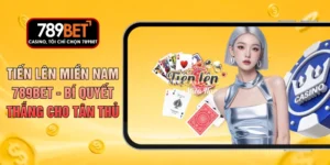 Tiến Lên Miền Nam 789BET - Bí Quyết Thắng Cho Tân Thủ